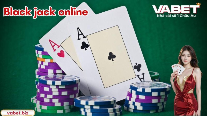 Kinh nghiệm chơi Black jack online Vabet sẽ giúp bạn bất bại