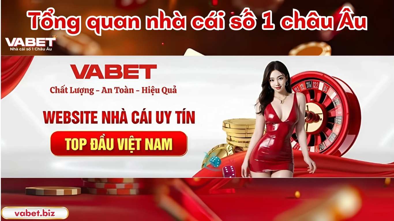 Tổng quan nhà cái số 1 châu âu - Vabet Tổng quan nhà cái số 1 châu âu - Vabet
